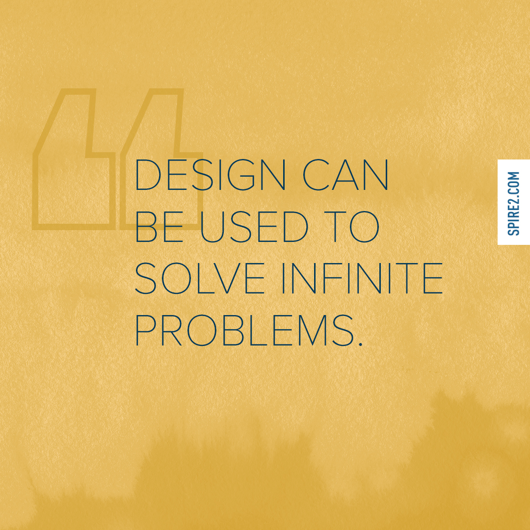 Design can be used to solve infinite problems.