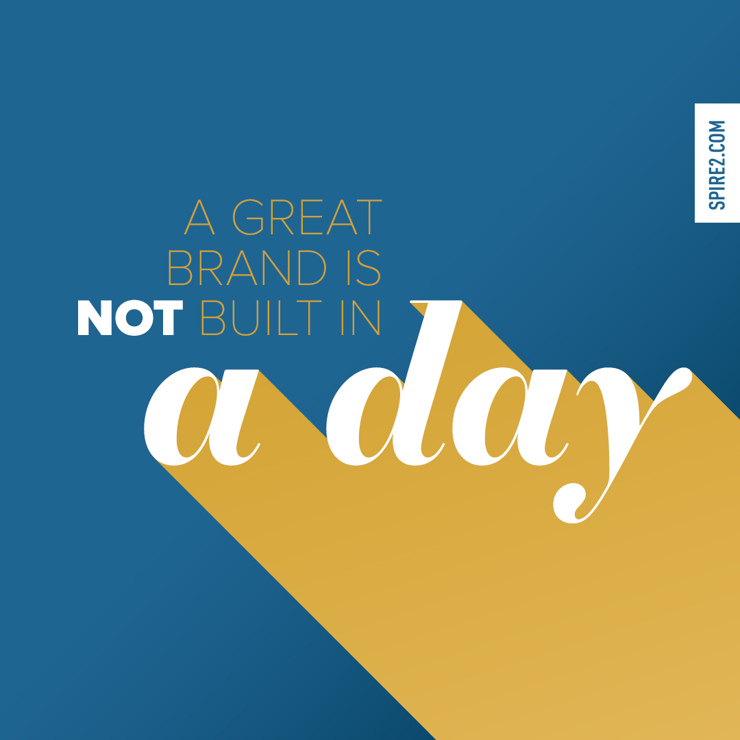 A great brand is not built in a day